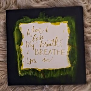 "When I lose my breath i breathe you in" canvas